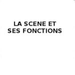 LA SCENE & SES FONCTIONS
