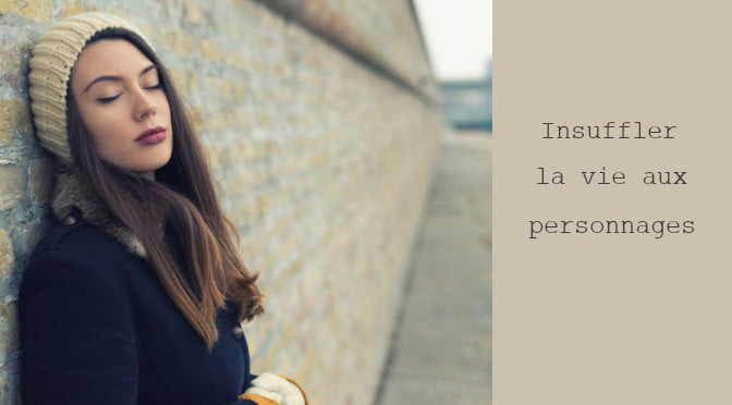 INSUFFLER LA VIE AUX PERSONNAGES